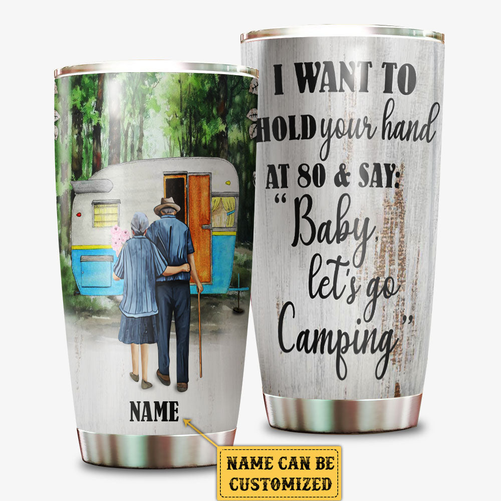 Personalized I Want To Hold Your Hand At 80 & Say "Baby Let's Go Camping" Tumbler