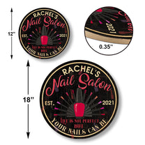Personalized Nail Salon Life Is Not Perfect But Your Nails Can Be Wood Round Sign